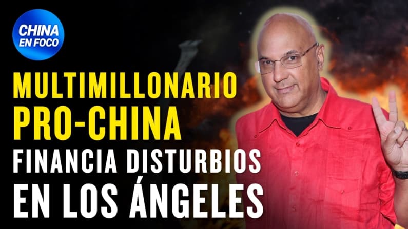 Multimillonario pro-China financia disturbios en Los Ángeles: Rastro del dinero
