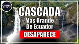 DESAPARECE la cascada más grande de Ecuador cerca de megaobra china