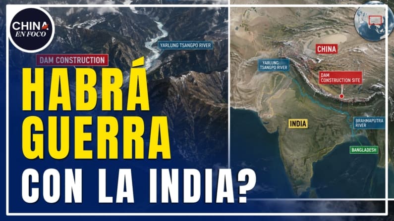 China construye la mayor represa del planeta: ¿Motivo de guerra con la India?