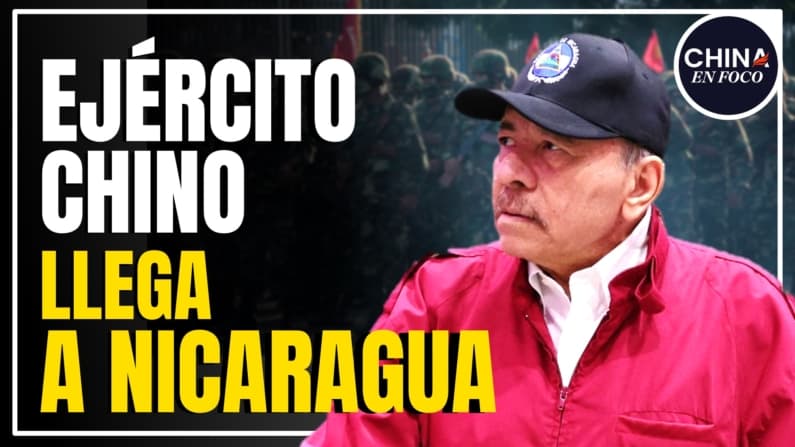 Militares chinos llegan a Nicaragua: ¿Qué está por hacer Ortega?