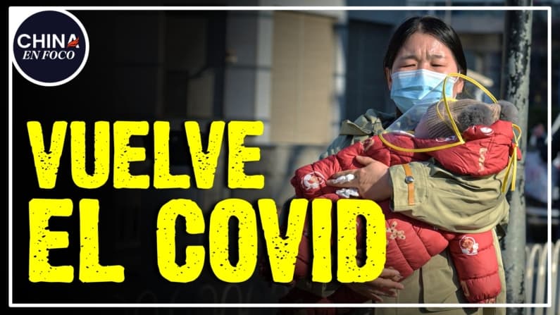 Ataque de la naturaleza. Estalla el Covid en China. ¿Qué admiten las autoridades?